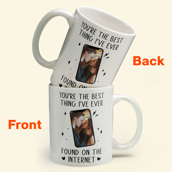 Custom Photo You're The Best Thing I've Ever Found On The Internet - Personalized Ceramic Mug - Gift For Couple, Husband Wife NH96