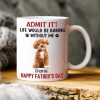 Custom Upload Pet Photo Life Would Be Boring Without Me Dog Mug Personalized Gift HA75 891153