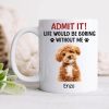 Custom Upload Pet Photo Life Would Be Boring Without Me Dog Mug Personalized Gift HA75 891153