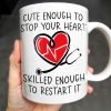 Cute Enough To Stop Your Heart, Skilled Enough To Restart It - Personalized Custom Coffee Mug - DOC046_MG