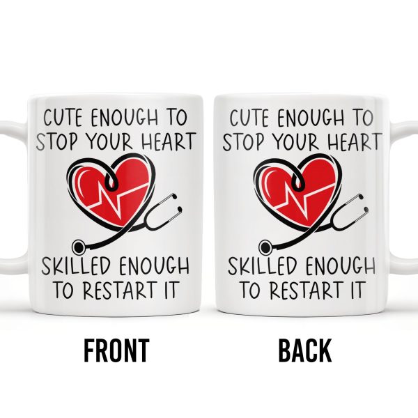 Cute Enough To Stop Your Heart, Skilled Enough To Restart It - Personalized Custom Coffee Mug - DOC046_MG