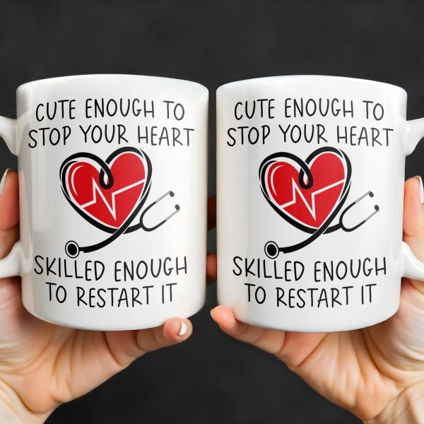 Cute Enough To Stop Your Heart, Skilled Enough To Restart It - Personalized Custom Coffee Mug - DOC046_MG