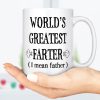 Cute Fathers Day Mug, Funny Gift For Dad, Father's Day Gift From Daughter, World's Greatest Farter (I Mean Father), Dad Mug From Son C298