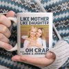 Cutsom Photo Like Mother Like Daughter Family Mug N304 890309