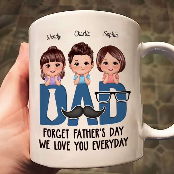 Dad Forget Father's Day We Love You Everyday Personalized Mug, Gift For Husband, For Dad, For Brother, For Him