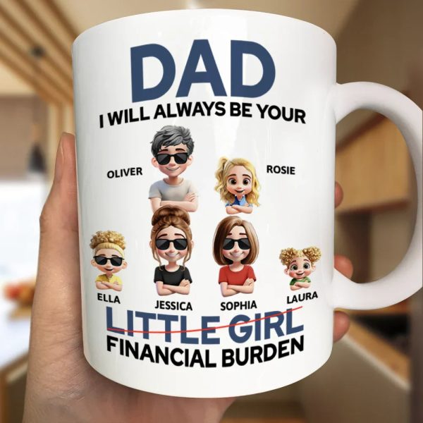 Dad I Will Always Be Your Financial Burden Funny - Personalized Mug