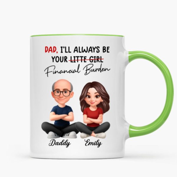 Dad I'll Always be Your Financial Burden - Personalized Mug - Funny Christmas Gift from Dad to Daughter
