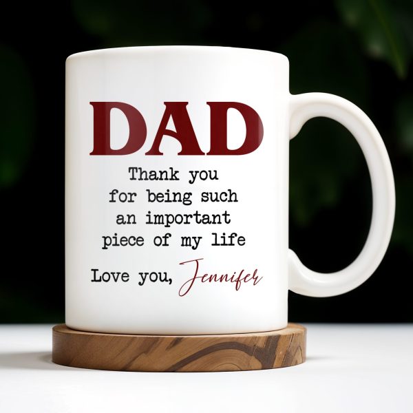 DAD Thank You For Being Such An Important Piece Of My Life - Personalized Custom Coffee Mug - DAD034_MG