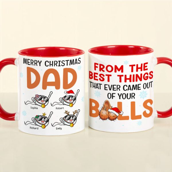 Dad The Best Things That Ever Came Out Of Your Balls, Personalized Accent Mug