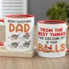 Dad The Best Things That Ever Came Out Of Your Balls, Personalized Accent Mug