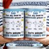 DAD This Day Would Be Meaningless Without Us, Smiley Faces, Flower - Personalized Custom Coffee Mug - DAD169_MG