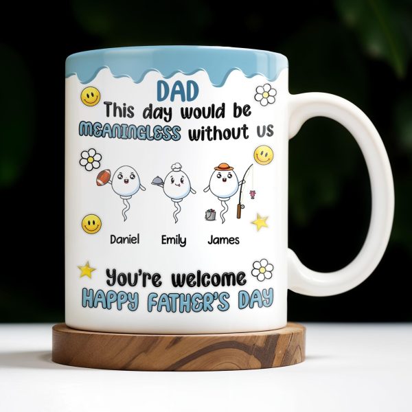 DAD This Day Would Be Meaningless Without Us, Smiley Faces, Flower - Personalized Custom Coffee Mug - DAD169_MG