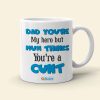 Dad You're My Hero But Mum Thinks You're A Cunt Personalized Mug Gift For Dad