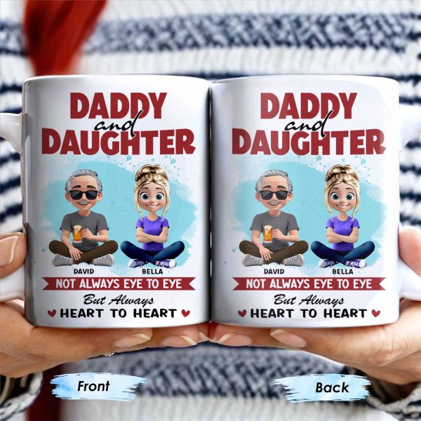 Daddy And Daughter, Not Always Eye To Eye But Always Heart To Heart - Personalized Custom Coffee Mug - DAD163_MG