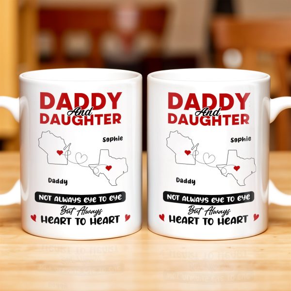 Daddy And Daughter Not Always Eye To Eye But Always Heart To Heart, Map and Heart - Personalized Custom Coffee Mug - DAD035_MG