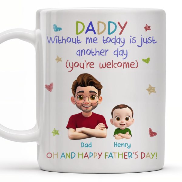 DADDY Without Me Today Is Just Another Day, Cartoon Father And Baby - Personalized Custom Coffee Mug - DAD166_MG
