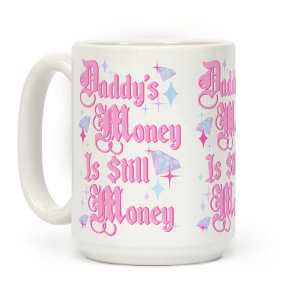 Daddy's Money Is Still Money Coffee Mug