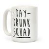 Day Drunk Squad Coffee Mug