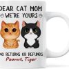 Dear Cat Mom We're Yours No Returns No Refunds Coffee Mug, Funny Cat Mom Gift from Cats, Birthday Mother's Day Christmas Gift