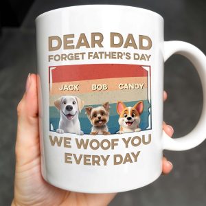 Dear Dad, Forget Father's Day, We Woof You Every Day, Dogs - Personalized Custom Coffee Mug - DAD205_MG