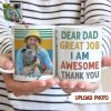 Dear Dad Great Job Thank You Custom Photo Mug N369 HN590