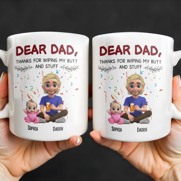 Dear Dad Thanks For Wiping My Butt And Stuff - Personalized Custom Coffee Mug - DAD209_MG