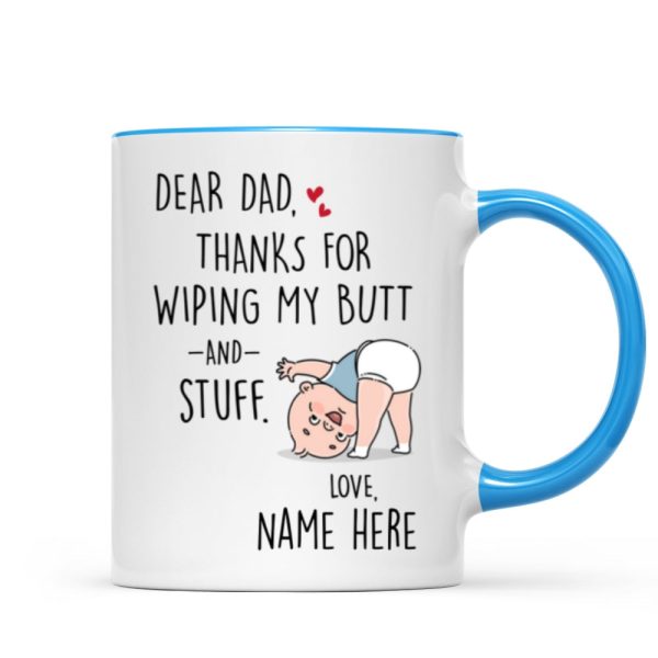 Dear Dad Thanks For Wiping My Butt And Stuff, Father's Day Gift For Him, Funny Personalized Mug