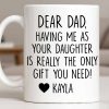 Dear Dad, The Only Gift You Need, Heart Design - Personalized Custom Coffee Mug - DAD290_MG