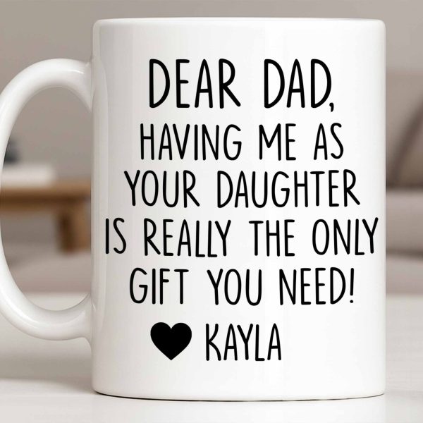 Dear Dad, The Only Gift You Need, Heart Design - Personalized Custom Coffee Mug - DAD290_MG