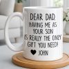 Dear Dad, The Only Gift You Need, Heart Design - Personalized Custom Coffee Mug - DAD290_MG