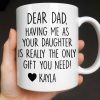 Dear Dad, The Only Gift You Need, Heart Design - Personalized Custom Coffee Mug - DAD290_MG