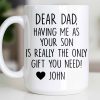 Dear Dad, The Only Gift You Need, Heart Design - Personalized Custom Coffee Mug - DAD290_MG