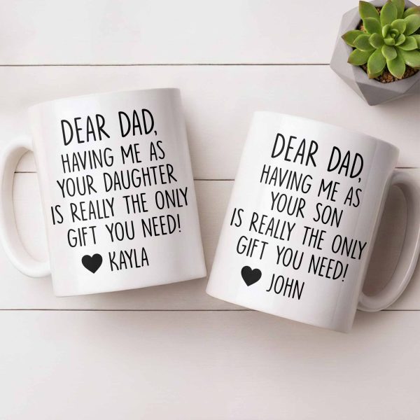Dear Dad, The Only Gift You Need, Heart Design - Personalized Custom Coffee Mug - DAD290_MG