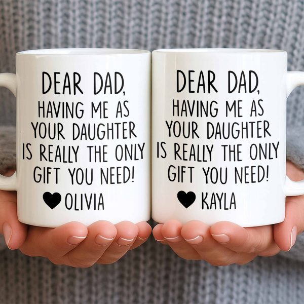 Dear Dad, The Only Gift You Need, Heart Design - Personalized Custom Coffee Mug - DAD290_MG