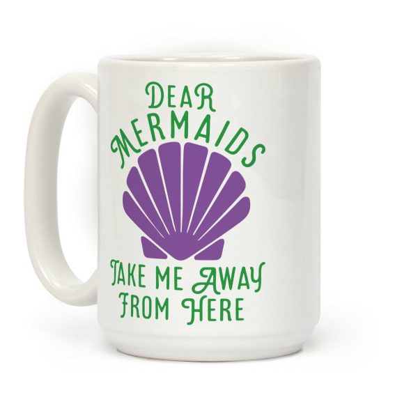 Dear Mermaids Take Me Away From Here Coffee Mug