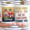 Dear Mom Great Job I'm Awesome Thank You - Mother Gift - Personalized Custom Mug