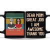 Dear Mom Great Job We're Awesome Thank You - Birthday, Loving Gift For Mother, Grandma, Grandmother - Personalized Custom Black Mug