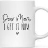 Dear Mom I Get It Now Coffee Mug, Funny Gift for Mom Grandma Gigi Nana from Daughter Son Kids Birthday Gift