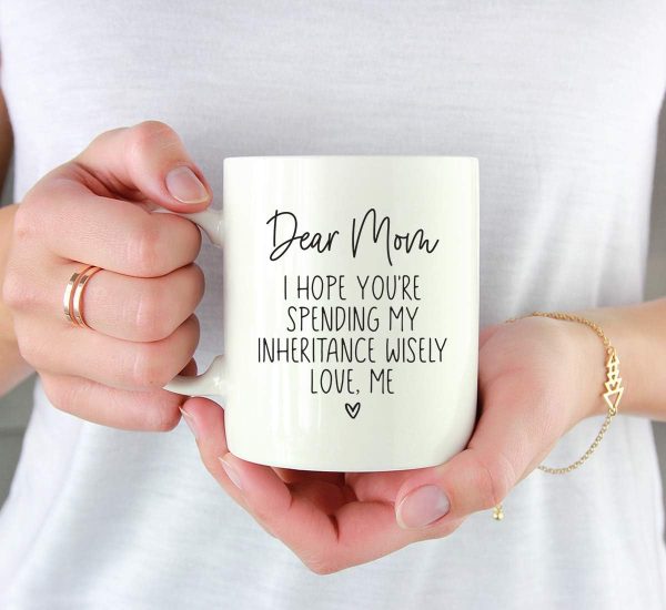 Dear Mom I Hope You're Spending My Inheritance Wisely Coffee Mug, Funny Gift for Mom from Daughter Son Kids Birthday Gift