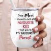 Dear Mom, I Know I'm Not Your Favourite Kid, Gift For Mom, Personalized White Mug, Mother's Day Gift