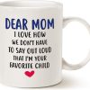 Dear Mom I'm Your Favorite Child Funny Coffee Mug, Gift for Mom from Daughter Son Kids Husband, Birthday Mother's Day Gift