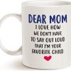 Dear Mom I'm Your Favorite Child Funny Coffee Mug, Gift for Mom from Daughter Son Kids Husband, Birthday Mother's Day Gift