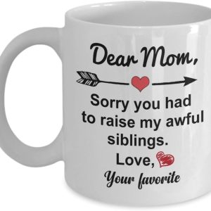Dear Mom Sorry You Had To Raise My Awful Siblings Funny Coffee Mug, Gift for Mom from Daughter Son Kids Birthday Gift