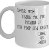Dear Mom Thanks For Picking Up My Poop And Stuff Funny Coffee Mug, Gift for Mom from Daughter Son Kids Husband Birthday Gift