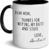 Dear Mom Thanks For Wiping My Ass Funny Coffee Mug, Gift for Mom from Daughter Son Kids Husband, Birthday Gift