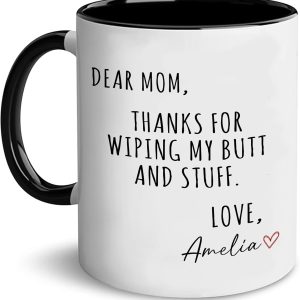 Dear Mom Thanks For Wiping My Ass Funny Coffee Mug, Gift for Mom from Daughter Son Kids Husband, Birthday Gift