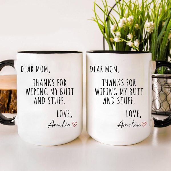 Dear Mom Thanks For Wiping My Ass Funny Coffee Mug, Gift for Mom from Daughter Son Kids Husband, Birthday Gift