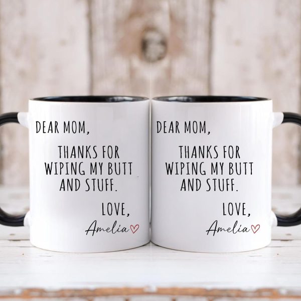 Dear Mom Thanks For Wiping My Ass Funny Coffee Mug, Gift for Mom from Daughter Son Kids Husband, Birthday Gift