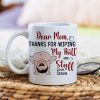 Dear Mom, Thanks For Wiping My Butt And Stuff, Personalized Coffee Mug, Love Mom Coffee Mug, Mother's Day, Birthday Gift For Mom