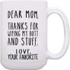 Dear Mom Thanks for Wiping My Butt Funny Coffee Mug, Gift for Mom from Daughter Son Kids Husband Birthday Gift